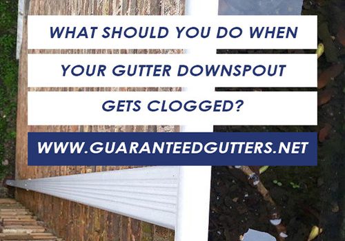 What Should You Do When Your Gutter Downspout Gets Clogged?